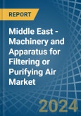 Middle East - Machinery and Apparatus for Filtering or Purifying Air - Market Analysis, forecast, Size, Trends and Insights- Product Image