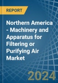 Northern America - Machinery and Apparatus for Filtering or Purifying Air - Market Analysis, forecast, Size, Trends and Insights- Product Image