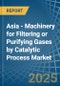 Asia - Machinery for Filtering or Purifying Gases by Catalytic Process - Market Analysis, forecast, Size, Trends and Insights - Product Image