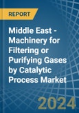 Middle East - Machinery for Filtering or Purifying Gases by Catalytic Process - Market Analysis, forecast, Size, Trends and Insights- Product Image