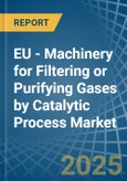 EU - Machinery for Filtering or Purifying Gases by Catalytic Process - Market Analysis, forecast, Size, Trends and Insights- Product Image