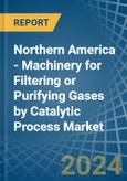 Northern America - Machinery for Filtering or Purifying Gases by Catalytic Process - Market Analysis, forecast, Size, Trends and Insights- Product Image