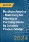 Northern America - Machinery for Filtering or Purifying Gases by Catalytic Process - Market Analysis, forecast, Size, Trends and Insights - Product Image