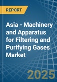 Asia - Machinery and Apparatus for Filtering and Purifying Gases - Market Analysis, forecast, Size, Trends and Insights- Product Image