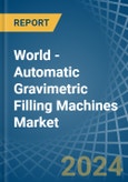World - Automatic Gravimetric Filling Machines - Market Analysis, Forecast, Size, Trends and Insights- Product Image