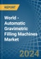 World - Automatic Gravimetric Filling Machines - Market Analysis, Forecast, Size, Trends and Insights - Product Image