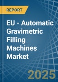 EU - Automatic Gravimetric Filling Machines - Market Analysis, Forecast, Size, Trends and Insights- Product Image