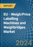 EU - Weigh/Price Labelling Machines and Weighbridges - Market Analysis, Forecast, Size, Trends and Insights- Product Image