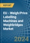EU - Weigh/Price Labelling Machines and Weighbridges - Market Analysis, Forecast, Size, Trends and Insights - Product Image
