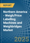 Northern America - Weigh/Price Labelling Machines and Weighbridges - Market Analysis, Forecast, Size, Trends and Insights- Product Image