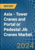 Asia - Tower Cranes and Portal or Pedestal Jib Cranes - Market Analysis, Forecast, Size, Trends and Insights- Product Image