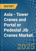 Asia - Tower Cranes and Portal or Pedestal Jib Cranes - Market Analysis, Forecast, Size, Trends and Insights- Product Image