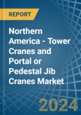 Northern America - Tower Cranes and Portal or Pedestal Jib Cranes - Market Analysis, Forecast, Size, Trends and Insights- Product Image
