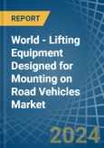 World - Lifting Equipment Designed for Mounting on Road Vehicles - Market Analysis, forecast, Size, Trends and Insights- Product Image