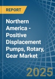 Northern America - Positive Displacement Pumps, Rotary, Gear - Market Analysis, Forecast, Size, Trends and Insights- Product Image