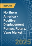 Northern America - Positive Displacement Pumps, Rotary, Vane - Market Analysis, Forecast, Size, Trends and Insights- Product Image