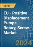 EU - Positive Displacement Pumps, Rotary, Screw - Market Analysis, Forecast, Size, Trends and Insights- Product Image