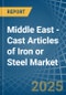 Middle East - Cast Articles of Iron or Steel - Market Analysis, Forecast, Size, Trends and Insights - Product Thumbnail Image