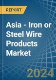Asia - Iron or Steel Wire Products - Market Analysis, Forecast, Size, Trends and Insights- Product Image