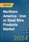Northern America - Iron or Steel Wire Products - Market Analysis, Forecast, Size, Trends and Insights - Product Image