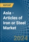 Asia - Articles of Iron or Steel - Market Analysis, Forecast, Size, Trends and Insights - Product Thumbnail Image