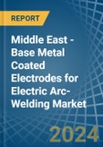 Middle East - Base Metal Coated Electrodes for Electric Arc-Welding - Market Analysis, forecast, Size, Trends and Insights- Product Image