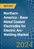 Northern America - Base Metal Coated Electrodes for Electric Arc-Welding - Market Analysis, forecast, Size, Trends and Insights- Product Image