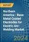 Northern America - Base Metal Coated Electrodes for Electric Arc-Welding - Market Analysis, forecast, Size, Trends and Insights - Product Thumbnail Image