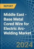 Middle East - Base Metal Cored Wire for Electric Arc-Welding - Market Analysis, forecast, Size, Trends and Insights- Product Image
