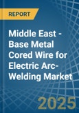 Middle East - Base Metal Cored Wire for Electric Arc-Welding - Market Analysis, forecast, Size, Trends and Insights- Product Image