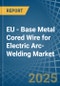 EU - Base Metal Cored Wire for Electric Arc-Welding - Market Analysis, forecast, Size, Trends and Insights - Product Thumbnail Image