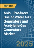 Asia - Producer Gas or Water Gas Generators and Acetylene Gas Generators - Market Analysis, Forecast, Size, Trends and Insights- Product Image