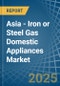 Asia - Iron or Steel Gas Domestic Appliances - Market Analysis, Forecast, Size, Trends and Insights - Product Thumbnail Image