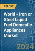World - Iron or Steel Liquid Fuel Domestic Appliances - Market Analysis, Forecast, Size, Trends and Insights- Product Image