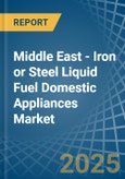 Middle East - Iron or Steel Liquid Fuel Domestic Appliances - Market Analysis, Forecast, Size, Trends and Insights- Product Image