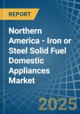 Northern America - Iron or Steel Solid Fuel Domestic Appliances - Market Analysis, Forecast, Size, Trends and Insights- Product Image