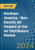 Northern America - Non-Electric Air Heaters or Hot Air Distributors - Market Analysis, Forecast, Size, Trends and Insights- Product Image