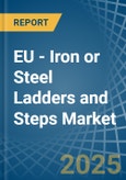 EU - Iron or Steel Ladders and Steps - Market Analysis, Forecast, Size, Trends and Insights- Product Image