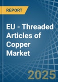 EU - Threaded Articles of Copper - Market Analysis, Forecast, Size, Trends and Insights- Product Image