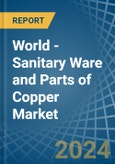 World - Sanitary Ware and Parts of Copper - Market Analysis, Forecast, Size, Trends and Insights- Product Image