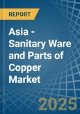 Asia - Sanitary Ware and Parts of Copper - Market Analysis, Forecast, Size, Trends and Insights- Product Image