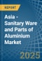 Asia - Sanitary Ware and Parts of Aluminium - Market Analysis, Forecast, Size, Trends and Insights - Product Thumbnail Image