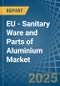 EU - Sanitary Ware and Parts of Aluminium - Market Analysis, Forecast, Size, Trends and Insights - Product Thumbnail Image