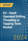 EU - Hand-Operated Drilling, Threading or Tapping Tools - Market Analysis, Forecast, Size, Trends and Insights- Product Image