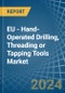 EU - Hand-Operated Drilling, Threading or Tapping Tools - Market Analysis, Forecast, Size, Trends and Insights - Product Image