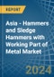 Asia - Hammers and Sledge Hammers with Working Part of Metal - Market Analysis, Forecast, Size, Trends and Insights - Product Image