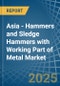 Asia - Hammers and Sledge Hammers with Working Part of Metal - Market Analysis, Forecast, Size, Trends and Insights - Product Image