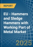 EU - Hammers and Sledge Hammers with Working Part of Metal - Market Analysis, Forecast, Size, Trends and Insights- Product Image