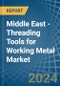 Middle East - Threading Tools for Working Metal - Market Analysis, forecast, Size, Trends and Insights - Product Thumbnail Image