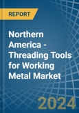 Northern America - Threading Tools for Working Metal - Market Analysis, forecast, Size, Trends and Insights- Product Image